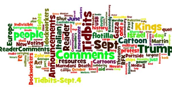 Tidbits- Sept 4 -Readers Comments: Death of Voting Rights Act, Gerrymandering, Confederacy Worship, Gestapo Seizures, Camps; RFK Insanity; Zohran Mamdani; Martin Niemöller Real Quote; Italian Dockworkers Threaten Europe Shut Down; No Kings 2 – Oct 18