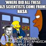 A cartoon with this text: Where did all these Nazi scientists come from?  That's preposterous. Wernher here is as American as apple pie.