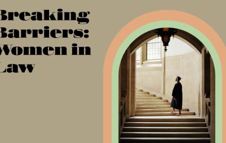 Photo of a woman wearing and academic gown and hat climbing a staircase, with the caption: Breaking Barriers: Women and the Law